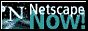 Netscape NOW!